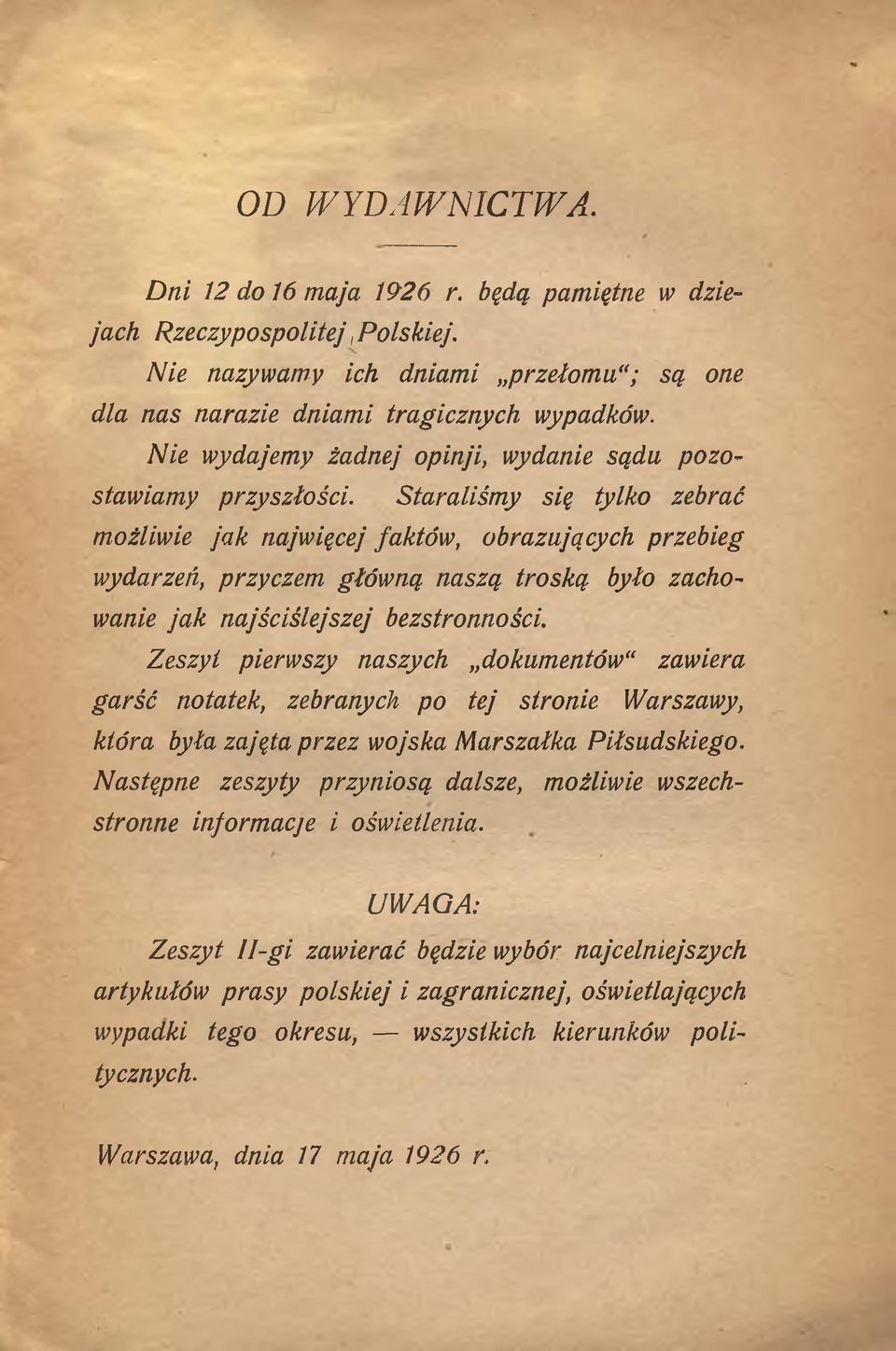 Staraliśmy się tylko zebrać możliwie jak najwięcej faktów, obrazujących przebieg wydarzeń, przyczem główną naszą troską było zachowanie jak najściślejszej bezstronności.