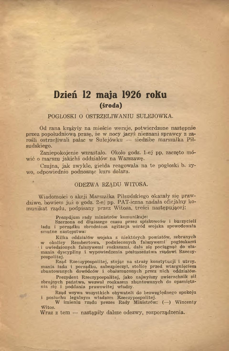 Zaniepokojenie wzrastało. Około godz. 1-ej pp, zaczęto mówić o mąrszu jakichś oddziałów na Warszawę. Czujna, jak zwykłe;, giełda reagowała na te pogłoski b. żywo, odpowiednio podnosząc kurs dolara.