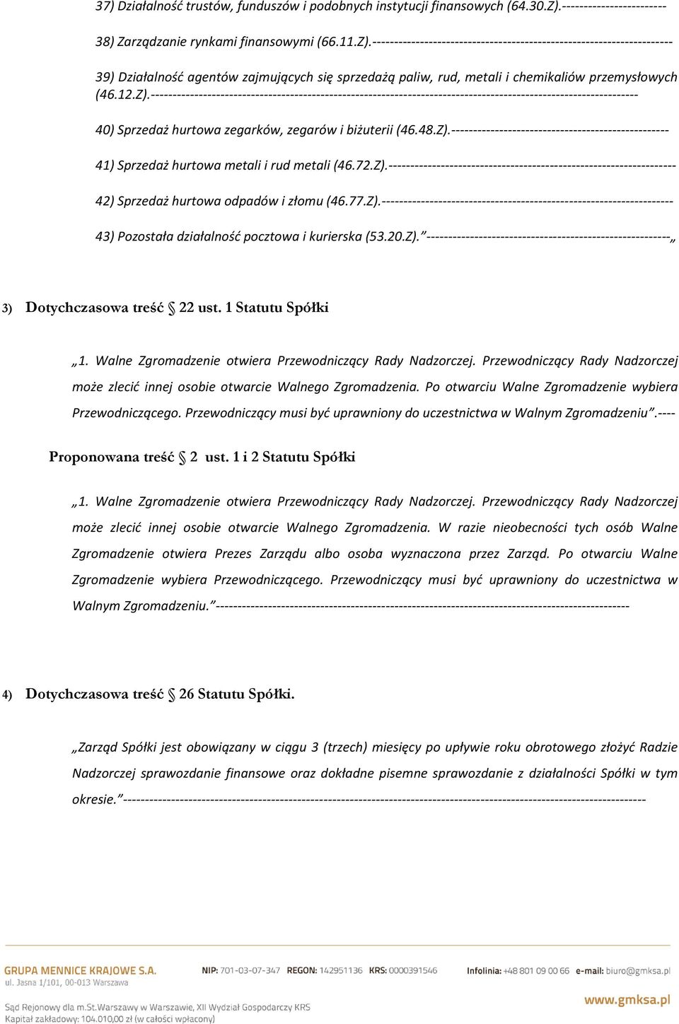 --------------------------------------------------------------------- 39) Działalność agentów zajmujących się sprzedażą paliw, rud, metali i chemikaliów przemysłowych (46.12.Z).