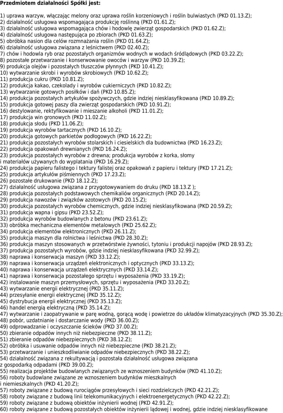 Z); 4) działalność usługowa następująca po zbiorach (PKD 01.63.Z); 5) obróbka nasion dla celów rozmnażania roślin (PKD 01.64.Z); 6) działalność usługowa związana z leśnictwem (PKD 02.40.