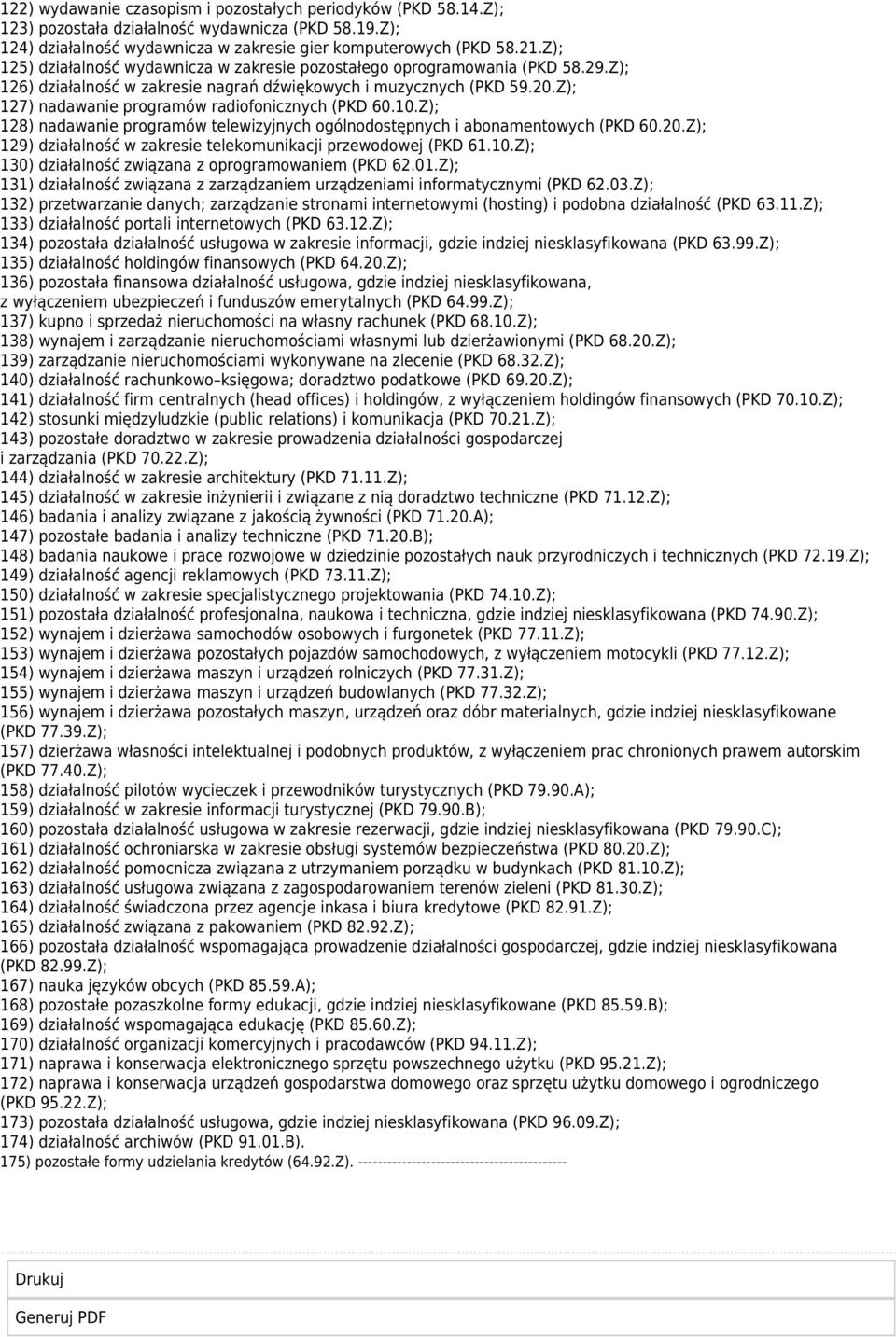 Z); 127) nadawanie programów radiofonicznych (PKD 60.10.Z); 128) nadawanie programów telewizyjnych ogólnodostępnych i abonamentowych (PKD 60.20.