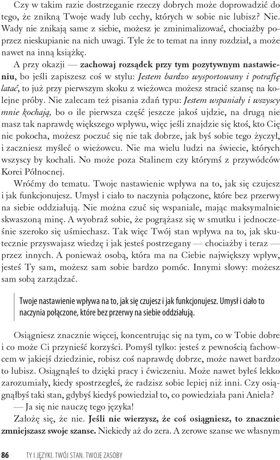 A przy okazji zachowaj rozs dek przy tym pozytywnym nastawieniu, bo je li zapiszesz co w stylu: Jestem bardzo wysportowany i potrafi lata, to ju przy pierwszym skoku z wie owca mo esz straci szans na