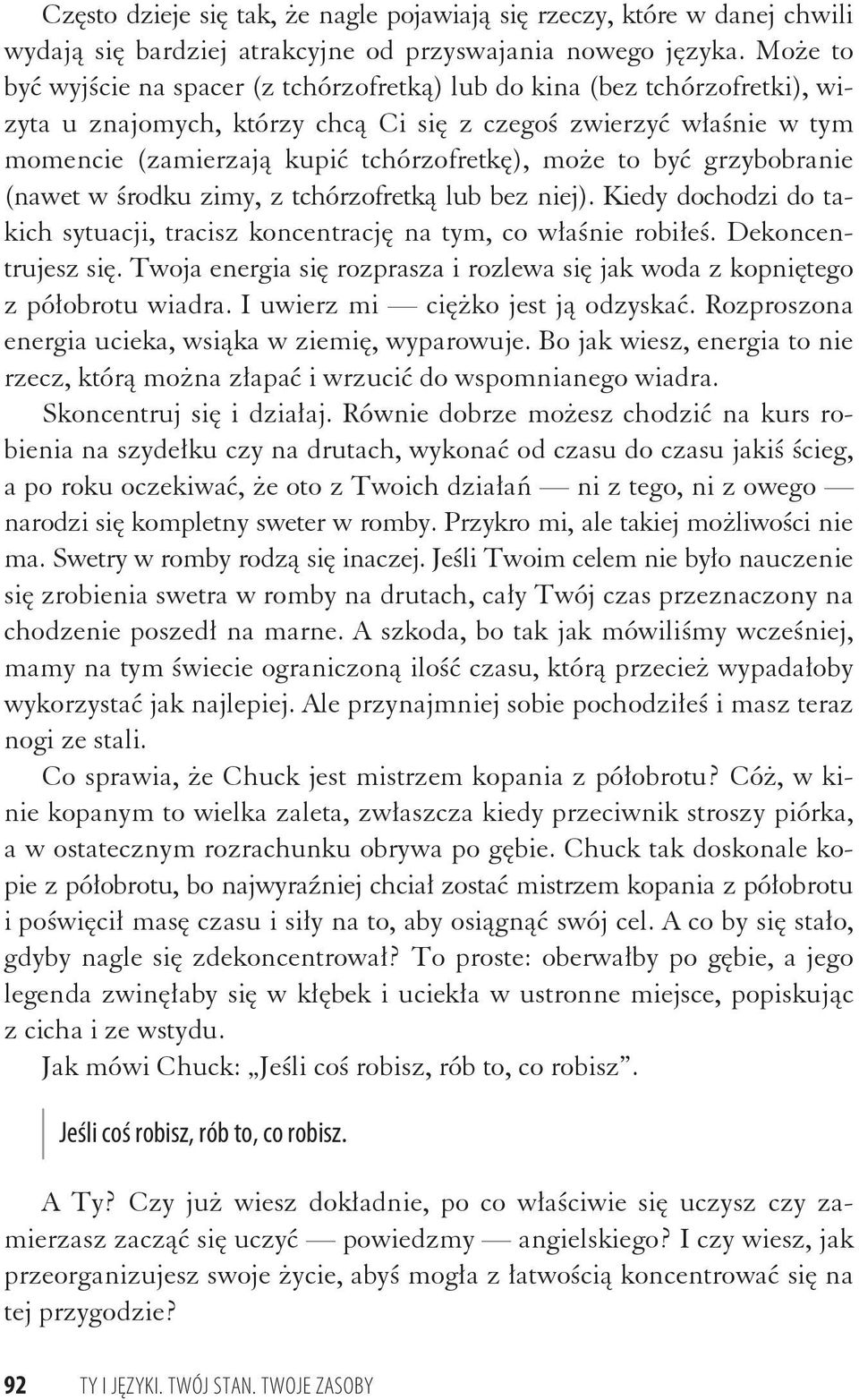 grzybobranie (nawet w rodku zimy, z tchórzofretk lub bez niej). Kiedy dochodzi do takich sytuacji, tracisz koncentracj na tym, co w a nie robi e. Dekoncentrujesz si.