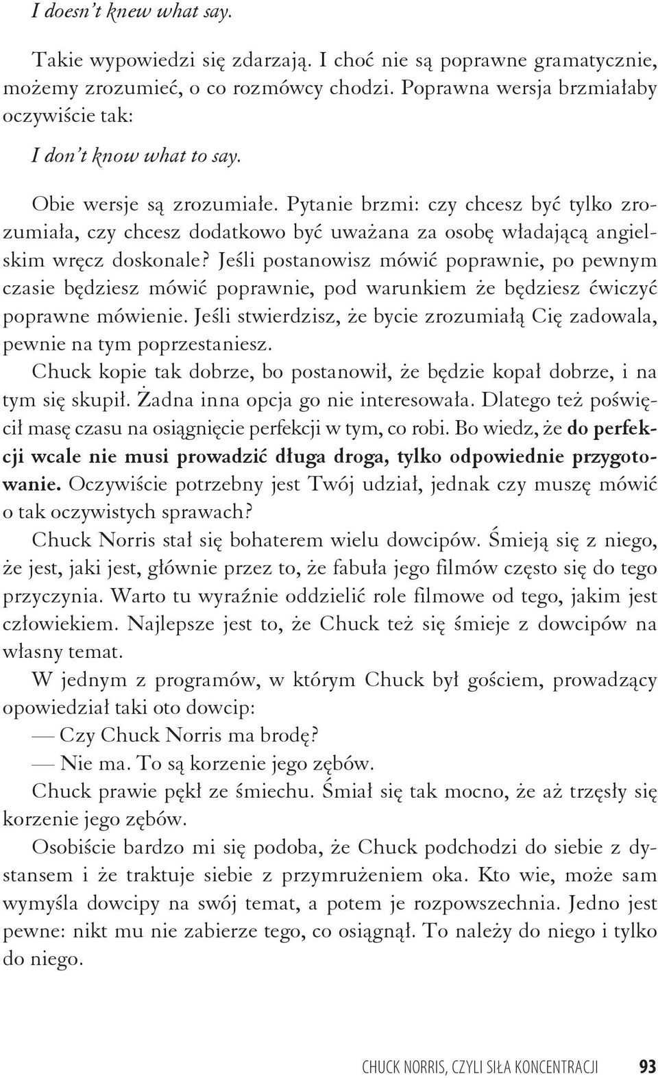 Je li postanowisz mówi poprawnie, po pewnym czasie b dziesz mówi poprawnie, pod warunkiem e b dziesz wiczy poprawne mówienie.