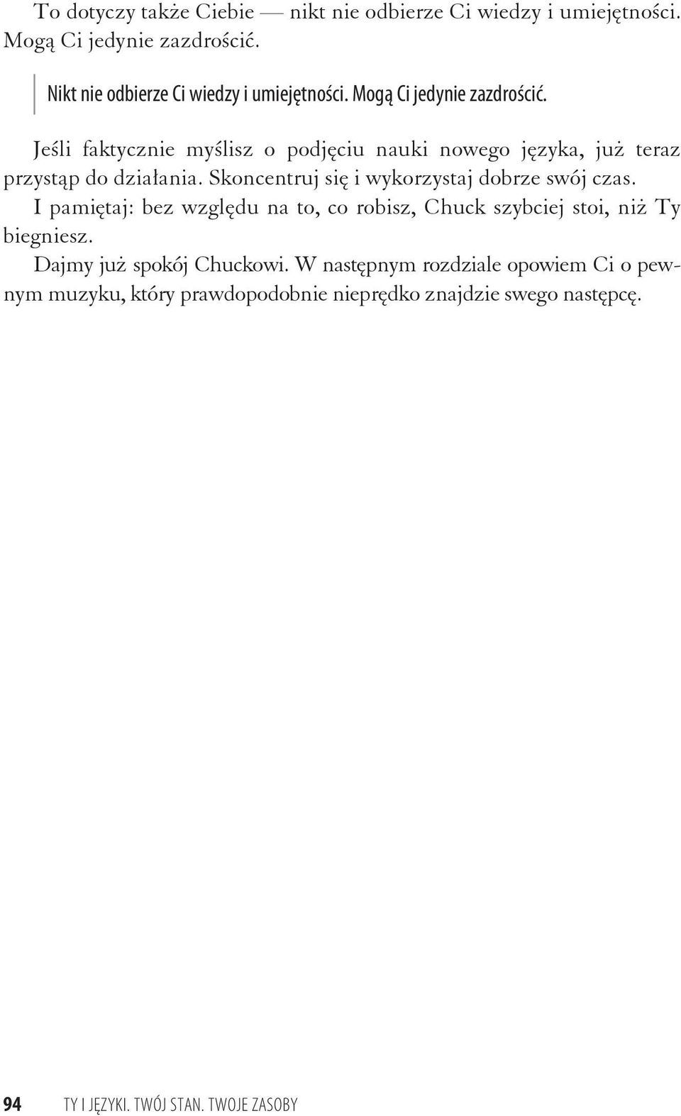 Skoncentruj si i wykorzystaj dobrze swój czas. I pami taj: bez wzgl du na to, co robisz, Chuck szybciej stoi, ni Ty biegniesz.