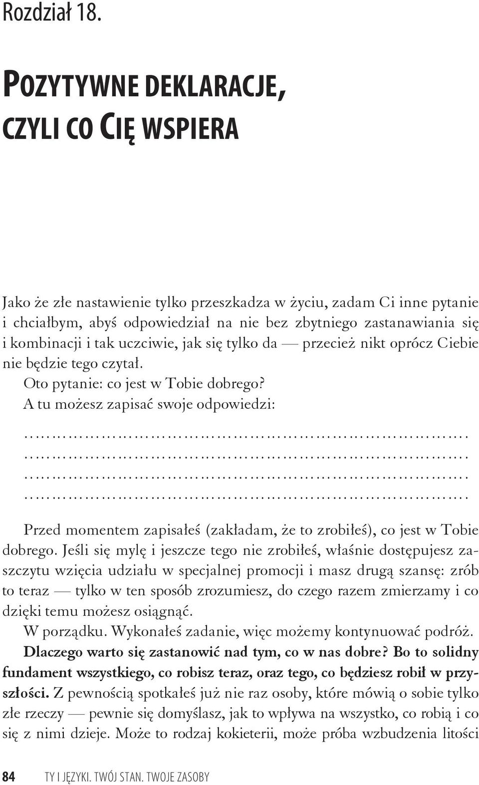 uczciwie, jak si tylko da przecie nikt oprócz Ciebie nie b dzie tego czyta. Oto pytanie: co jest w Tobie dobrego?