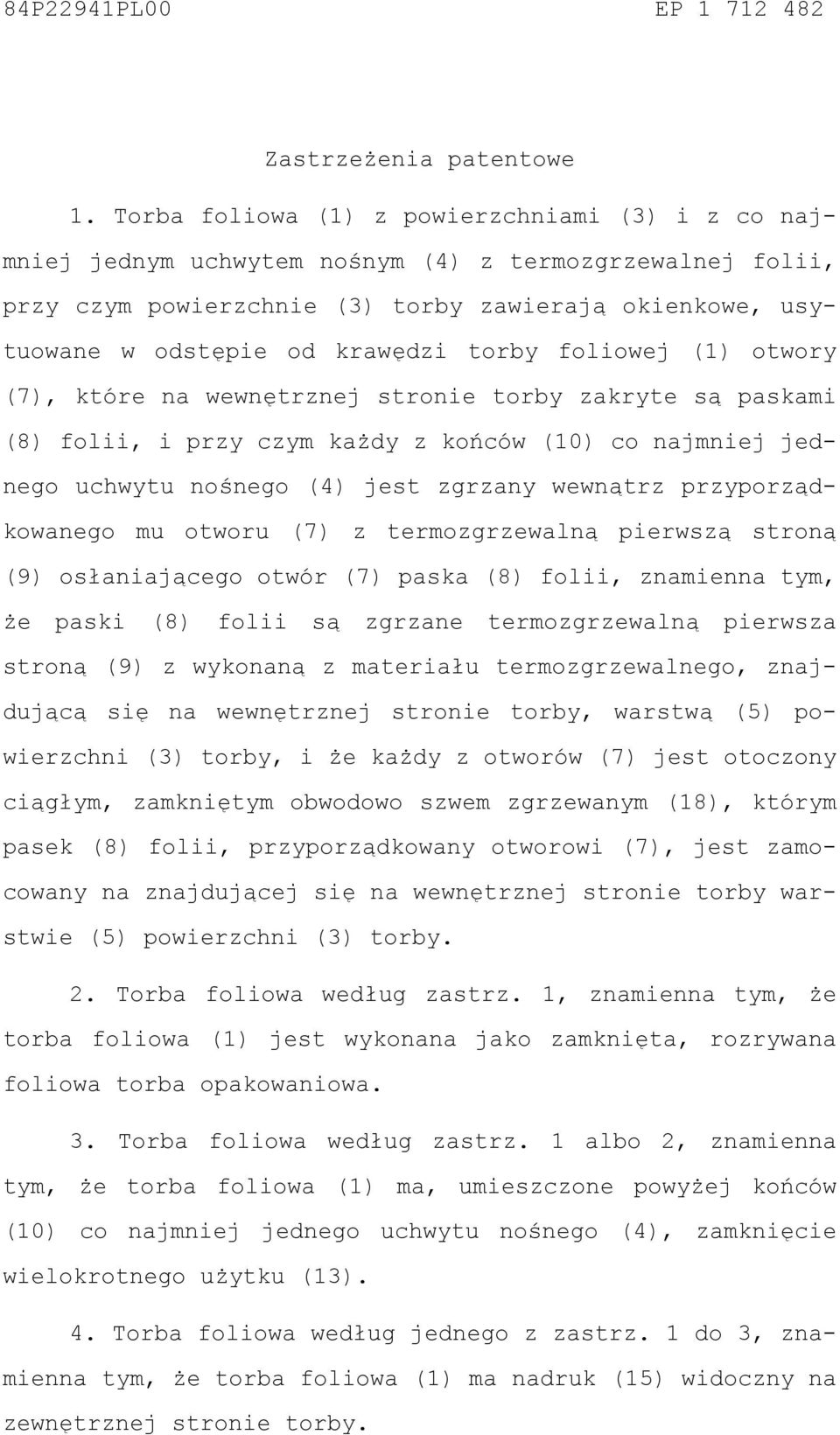 torby foliowej (1) otwory (7), które na wewnętrznej stronie torby zakryte są paskami (8) folii, i przy czym każdy z końców () co najmniej jednego uchwytu nośnego (4) jest zgrzany wewnątrz