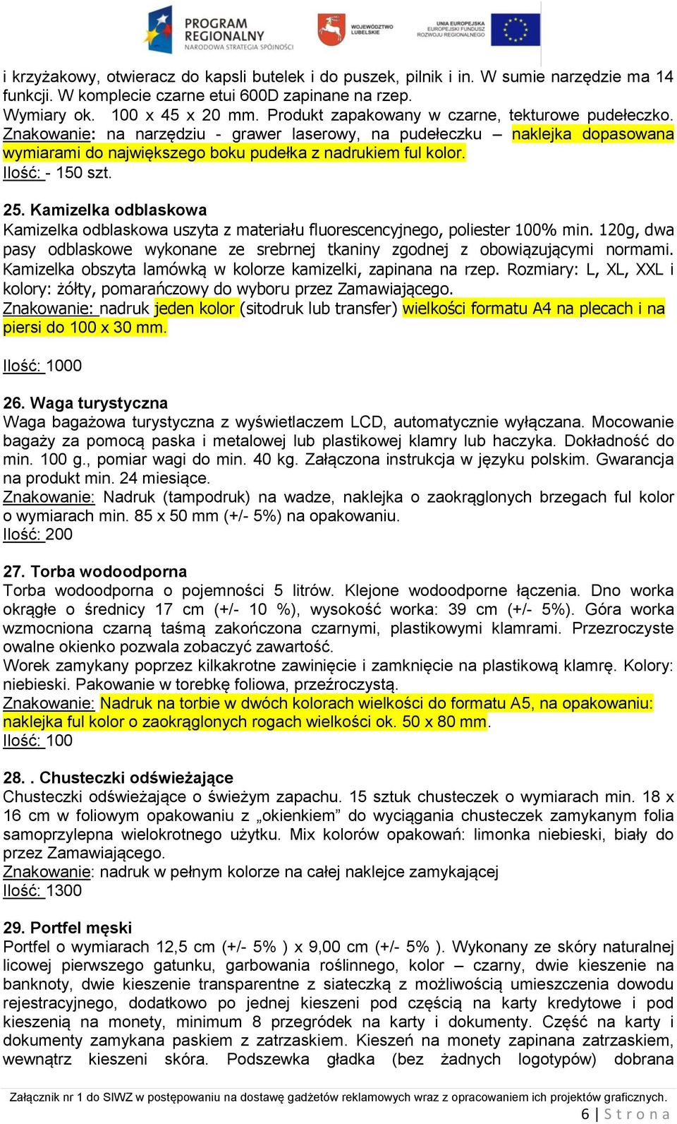 Ilość: - 150 szt. 25. Kamizelka odblaskowa Kamizelka odblaskowa uszyta z materiału fluorescencyjnego, poliester 100% min.