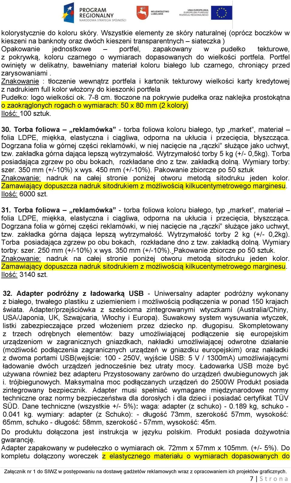 pokrywką, koloru czarnego o wymiarach dopasowanych do wielkości portfela. Portfel owinięty w delikatny, bawełniany materiał koloru białego lub czarnego, chroniący przed zarysowaniami.