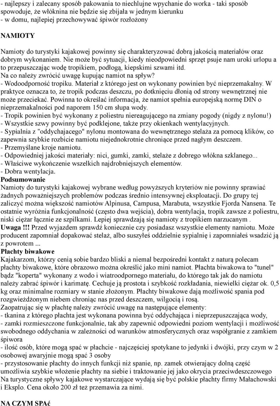 Nie może być sytuacji, kiedy nieodpowiedni sprzęt psuje nam uroki urlopu a to przepuszczając wodę tropikiem, podłogą, kiepskimi szwami itd. Na co należy zwrócić uwagę kupując namiot na spływ?