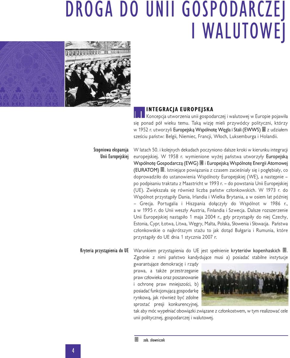 Stopniowa ekspansja Unii Europejskiej Kryteria przystąpienia do UE W latach 50. i kolejnych dekadach poczyniono dalsze kroki w kierunku integracji europejskiej. W 1958 r.