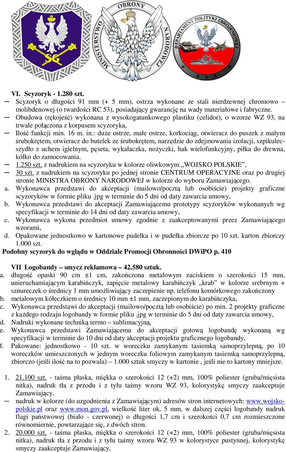 : duŝe ostrze, małe ostrze, korkociąg, otwieracz do puszek z małym śrubokrętem, otwieracz do butelek ze śrubokrętem, narzędzie do zdejmowania izolacji, szpikulecszydło z uchem igielnym, pęseta,