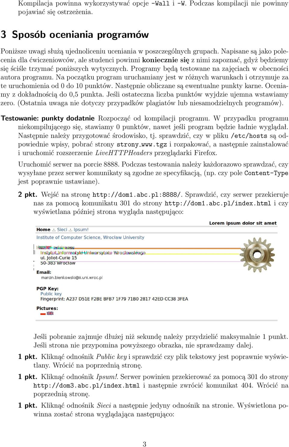 Napisane są jako polecenia dla ćwiczeniowców, ale studenci powinni koniecznie się z nimi zapoznać, gdyż będziemy się ściśle trzymać poniższych wytycznych.