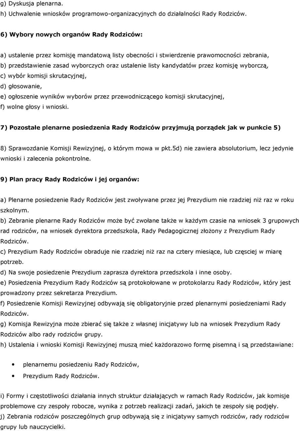 przez komisję wyborczą, c) wybór komisji skrutacyjnej, d) głosowanie, e) ogłoszenie wyników wyborów przez przewodniczącego komisji skrutacyjnej, f) wolne głosy i wnioski.