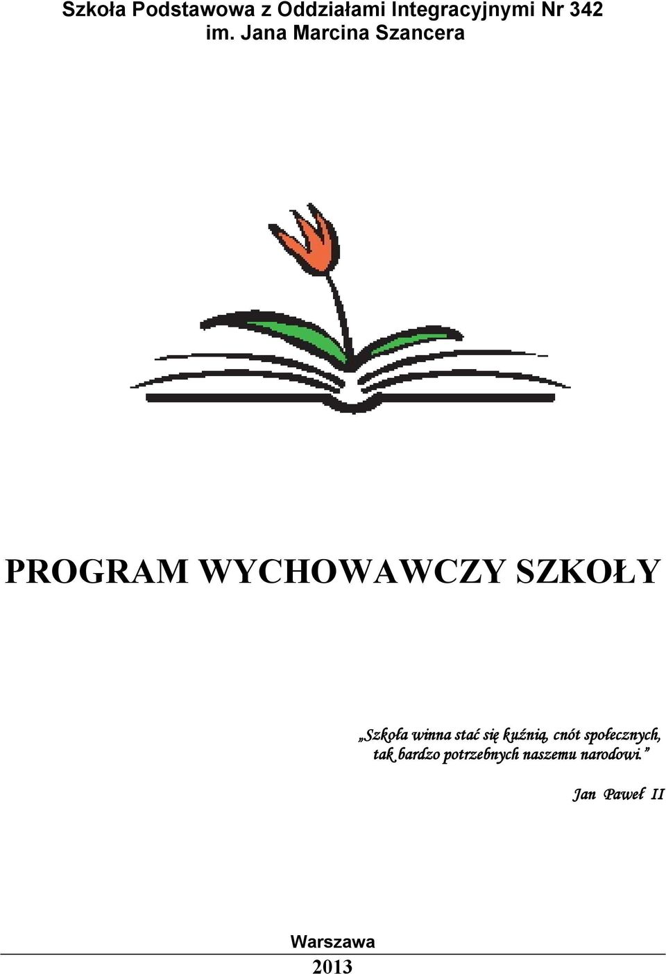 winna stać się kuźnią, cnót społecznych, tak bardzo