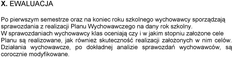 W sprawozdaniach wychowawcy klas oceniają czy i w jakim stopniu założone cele Planu są realizowane,