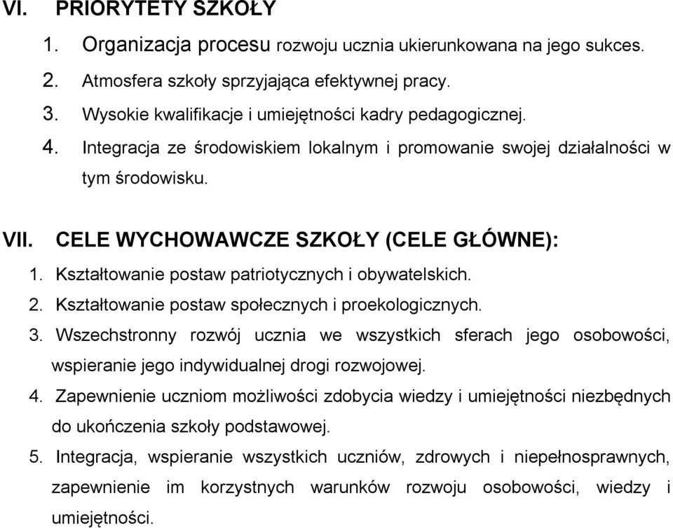 Kształtowanie postaw społecznych i proekologicznych. 3. Wszechstronny rozwój ucznia we wszystkich sferach jego osobowości, wspieranie jego indywidualnej drogi rozwojowej. 4.