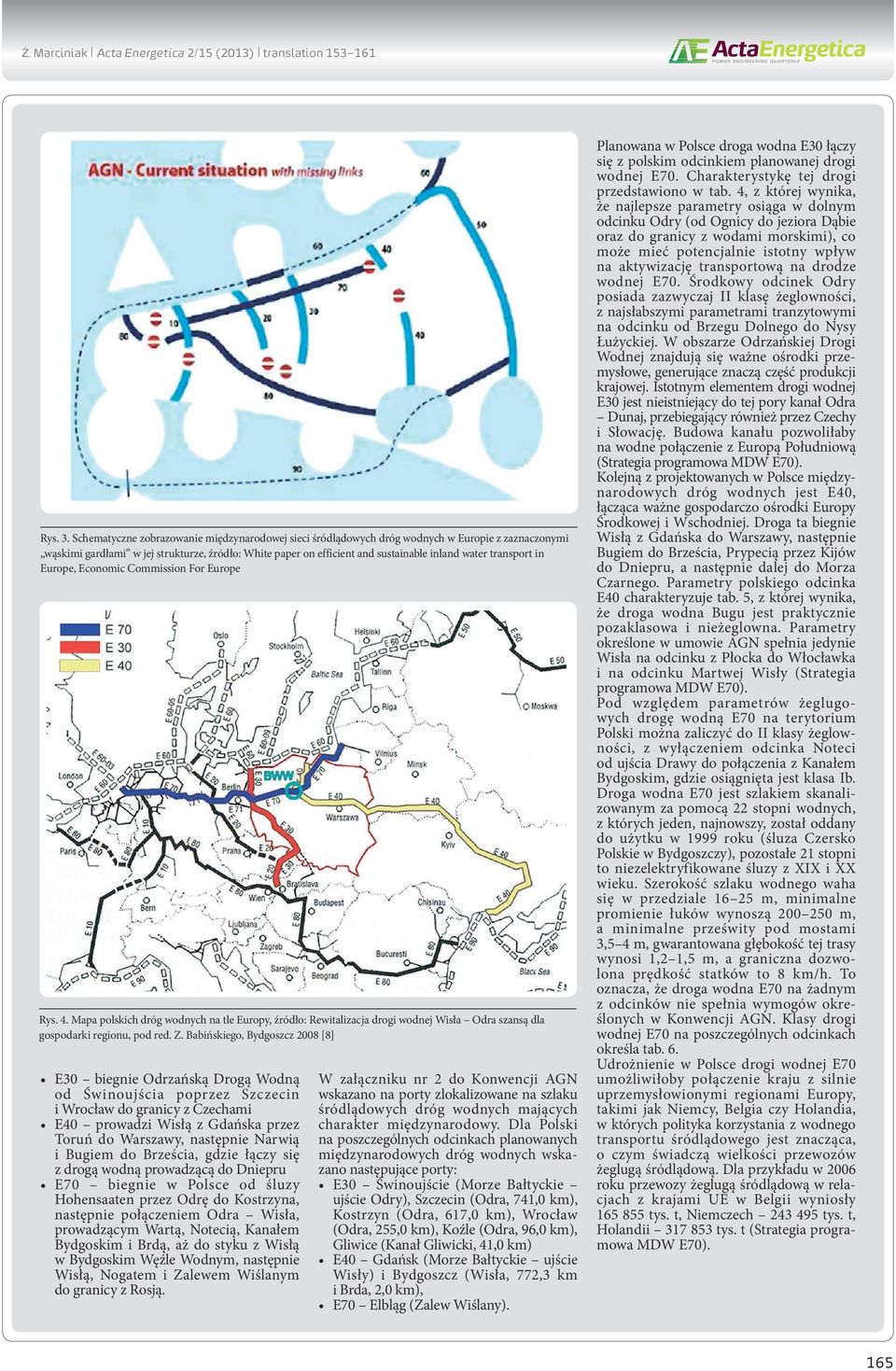 transport in Europe, Economic Commission For Europe Rys. 4. Mapa polskich dróg wodnych na tle Europy, źródło: Rewitalizacja drogi wodnej Wisła Odra szansą dla gospodarki regionu, pod red. Z.