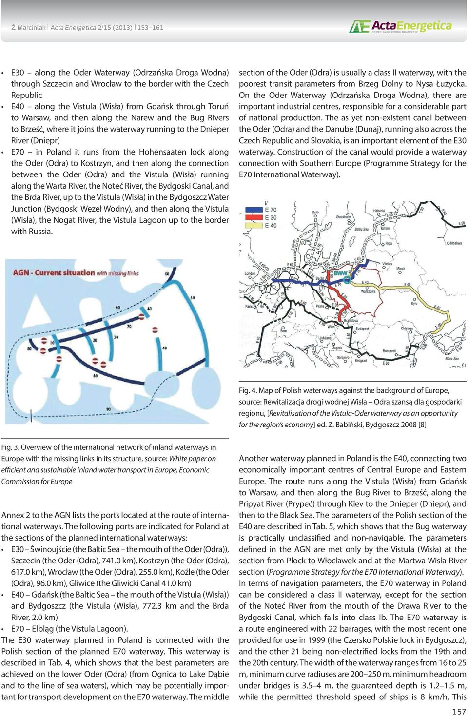 then along the connection between the Oder (Odra) and the Vistula (Wisła) running along the Warta River, the Noteć River, the Bydgoski Canal, and the Brda River, up to the Vistula (Wisła) in the