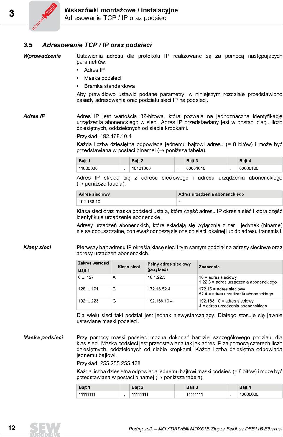 ustawić podane parametry, w niniejszym rozdziale przedstawiono zasady adresowania oraz podziału sieci IP na podsieci.