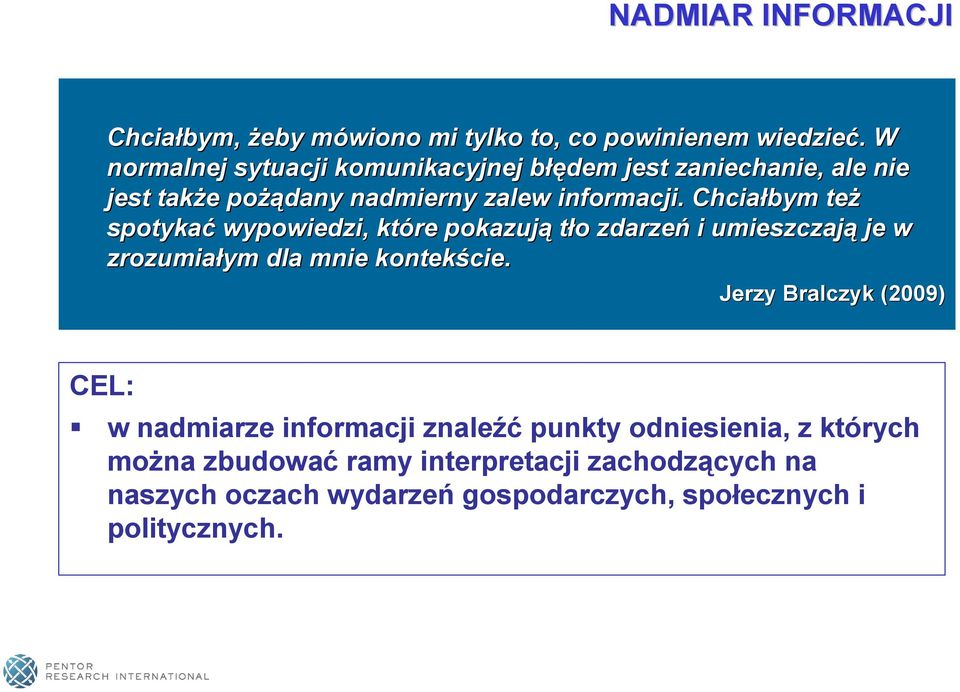 Chciałbym też spotykać wypowiedzi, które pokazują tło o zdarzeń i umieszczają je w zrozumiałym dla mnie kontekście.