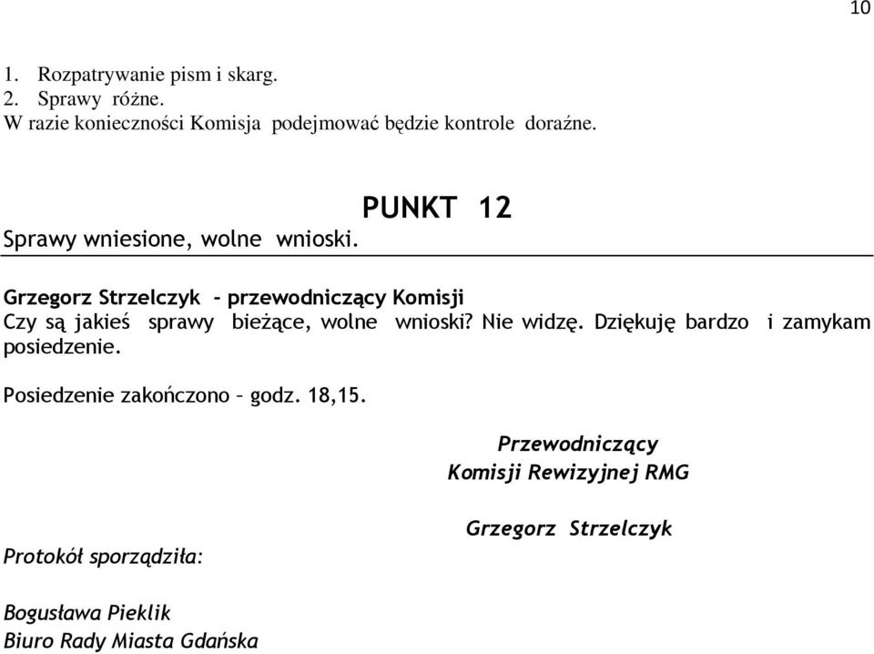 PUNKT 12 Sprawy wniesione, wolne wnioski. Czy są jakieś sprawy bieŝące, wolne wnioski? Nie widzę.