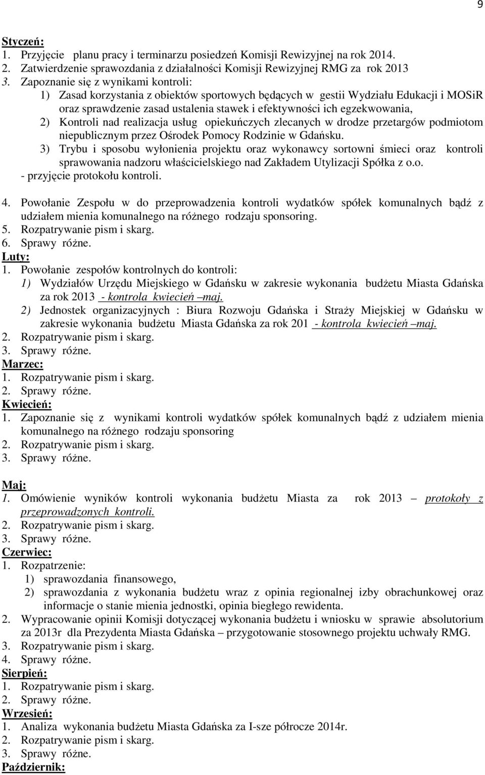 Kontroli nad realizacja usług opiekuńczych zlecanych w drodze przetargów podmiotom niepublicznym przez Ośrodek Pomocy Rodzinie w Gdańsku.