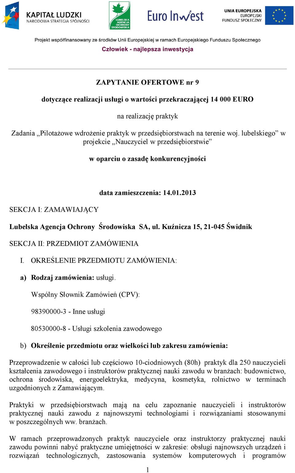 Kuźnicza 15, 21-045 Świdnik SEKCJA II: PRZEDMIOT ZAMÓWIENIA I. OKREŚLENIE PRZEDMIOTU ZAMÓWIENIA: a) Rodzaj zamówienia: usługi.