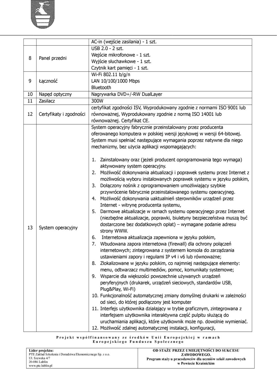 lub równoważnej, Wyprodukowany zgodnie z normą ISO 14001 lub równoważnej. Certyfikat CE.