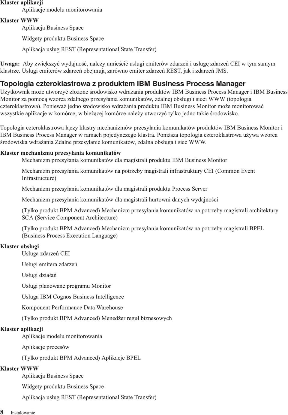 Topologia czteroklastrowa z produktem IBM Business Process Manager Użytkownik może utworzyć złożone środowisko wdrażania produktów IBM Business Process Manager i IBM Business Monitor za pomocą wzorca