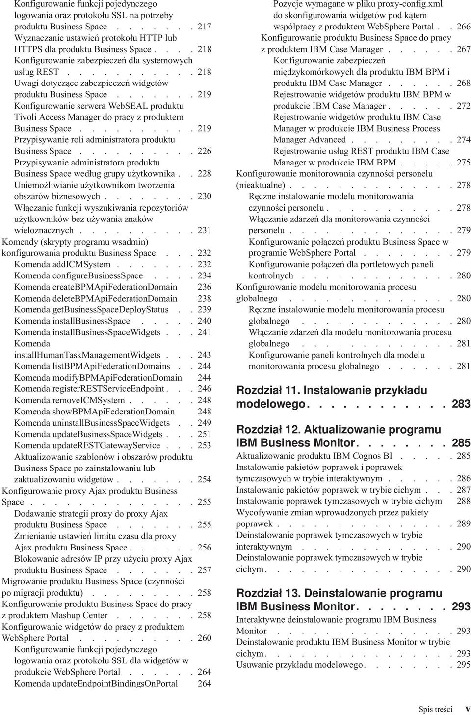 ...... 219 Konfigurowanie serwera WebSEAL produktu Tivoli Access Manager do pracy z produktem Business Space.......... 219 Przypisywanie roli administratora produktu Business Space.