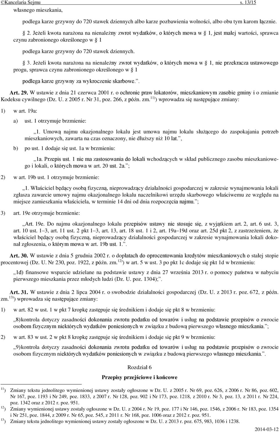 Jeżeli kwota narażona na nienależny zwrot wydatków, o których mowa w 1, nie przekracza ustawowego progu, sprawca czynu zabronionego określonego w 1 podlega karze grzywny za wykroczenie skarbowe.. Art.