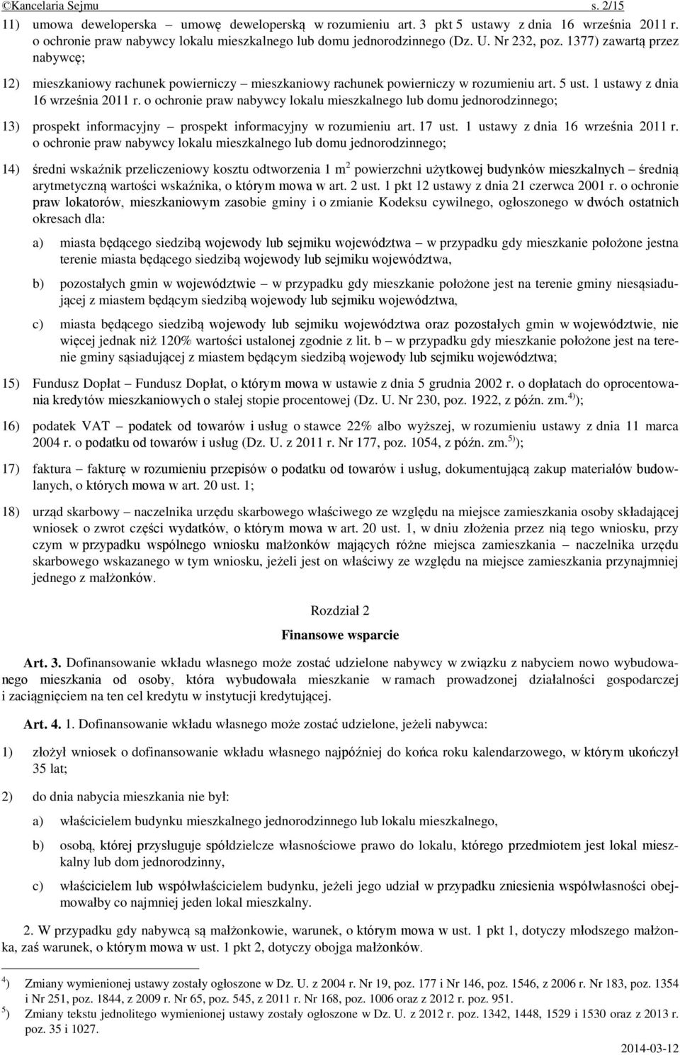 o ochronie praw nabywcy lokalu mieszkalnego lub domu jednorodzinnego; 13) prospekt informacyjny prospekt informacyjny w rozumieniu art. 17 ust. 1 ustawy z dnia 16 września 2011 r.