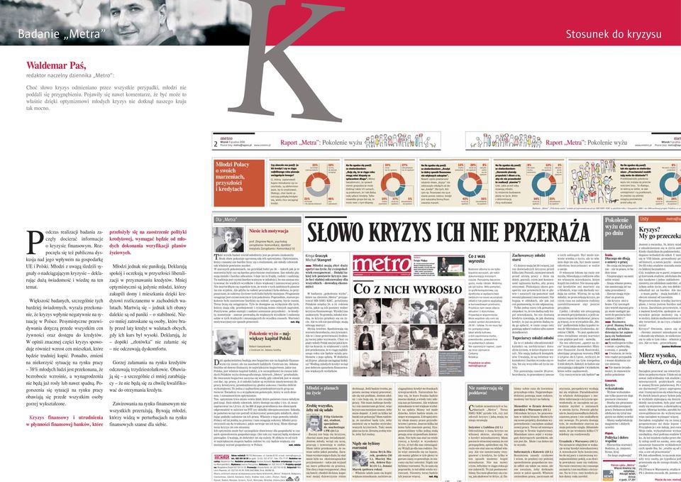 Podczas realizacji badania zaczęły docierać informacje o kryzysie finansowym. Rozpoczęła się też publiczna dyskusja nad jego wpływem na gospodarkę UE i Polski.