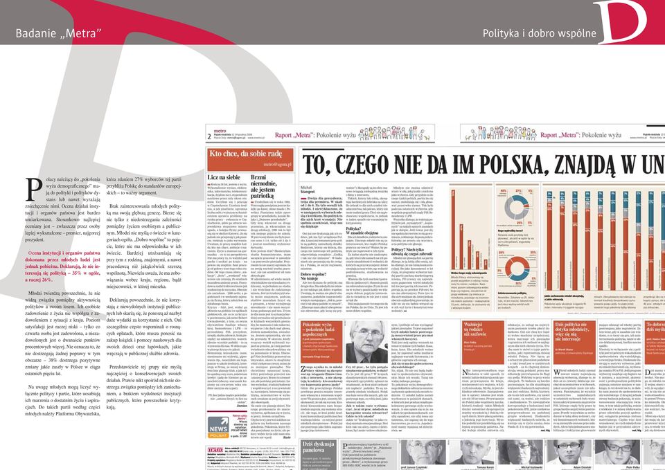 Ocena instytucji i organów państwa dokonana przez młodych ludzi jest jednak pobieżna. Deklarują, że nie interesują się polityką 35% w ogóle, a raczej 26%.