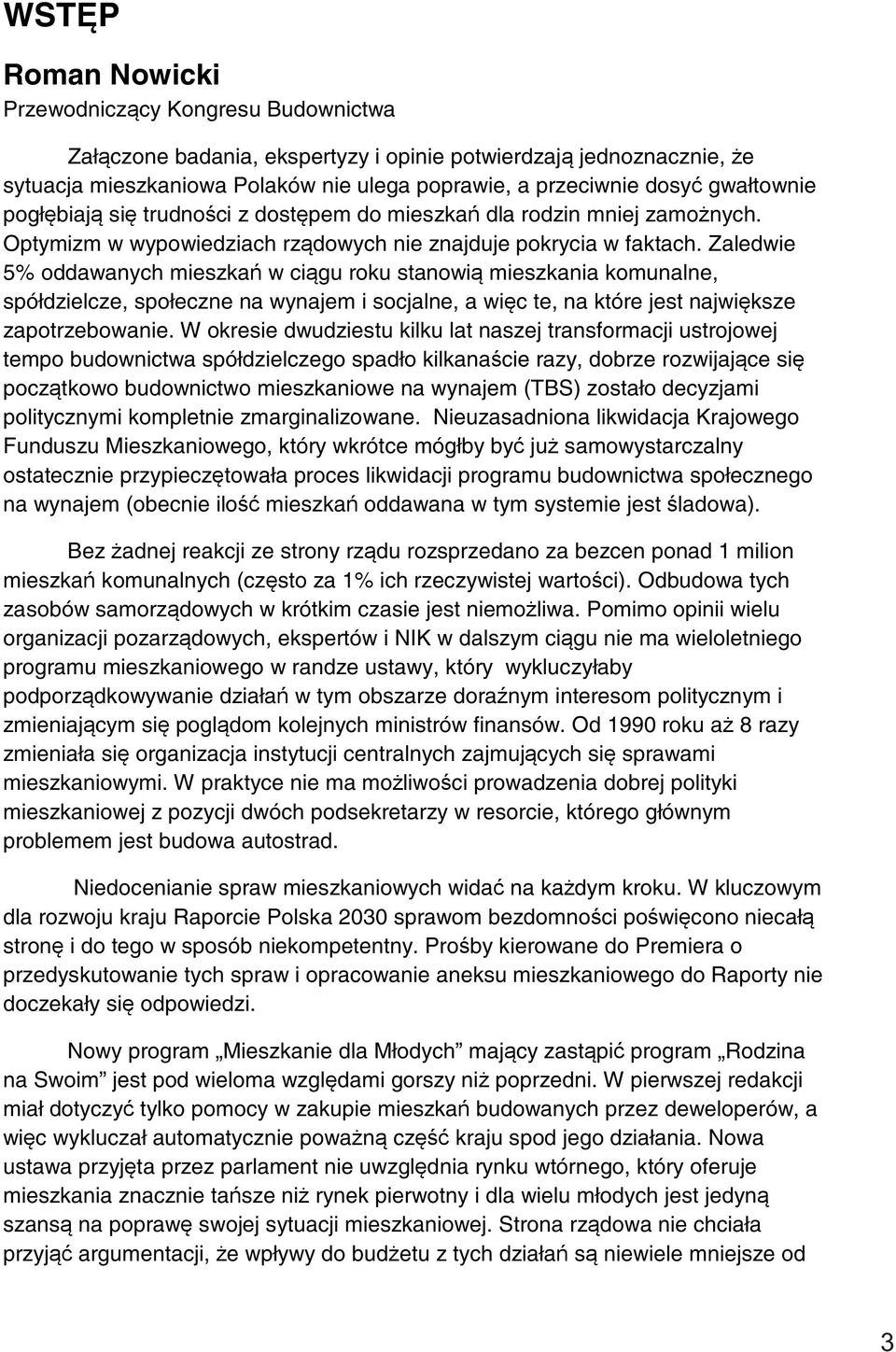 Zaledwie 5% oddawanych mieszkań w ciągu roku stanowią mieszkania komunalne, spółdzielcze, społeczne na wynajem i socjalne, a więc te, na które jest największe zapotrzebowanie.