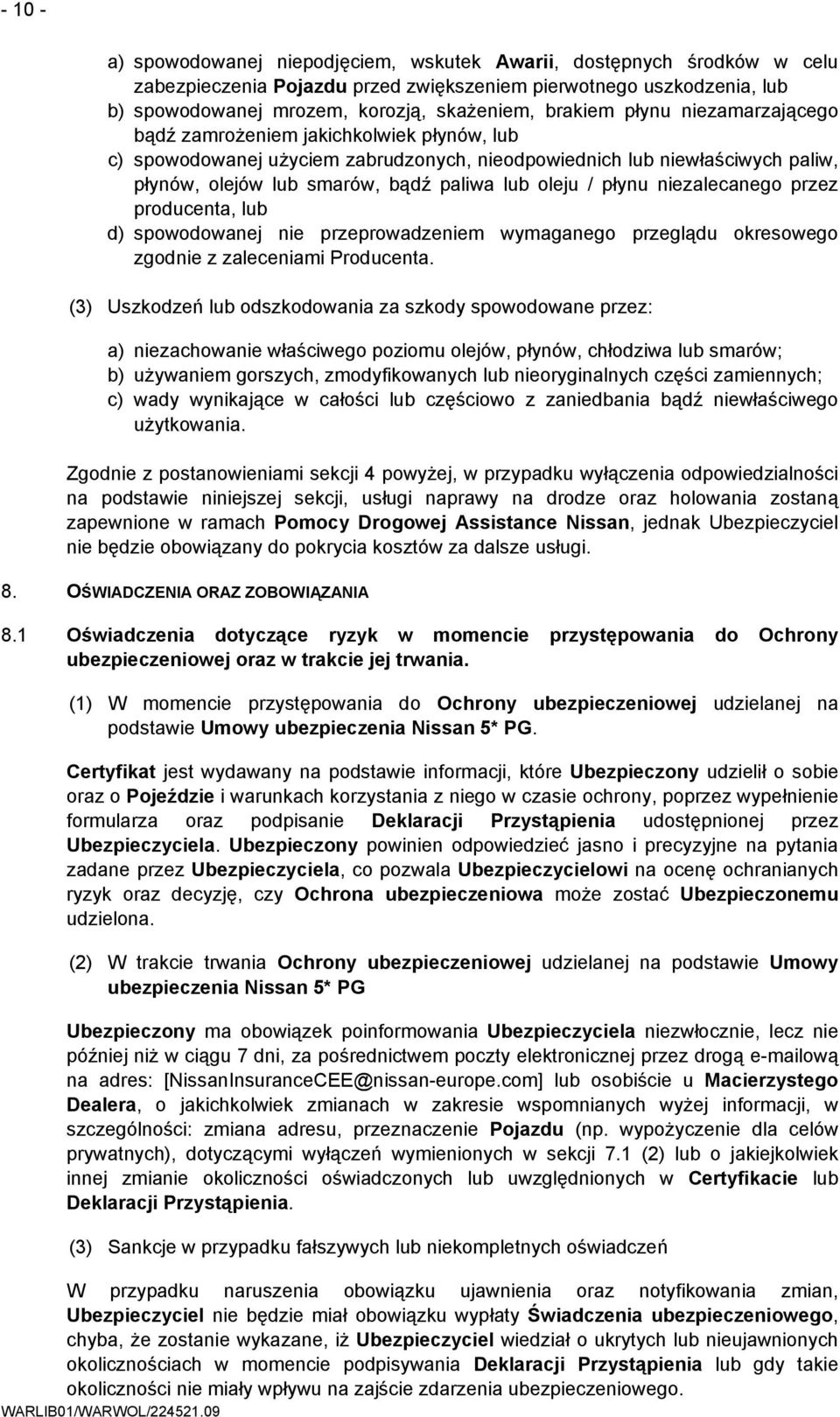 oleju / płynu niezalecanego przez producenta, lub d) spowodowanej nie przeprowadzeniem wymaganego przeglądu okresowego zgodnie z zaleceniami Producenta.