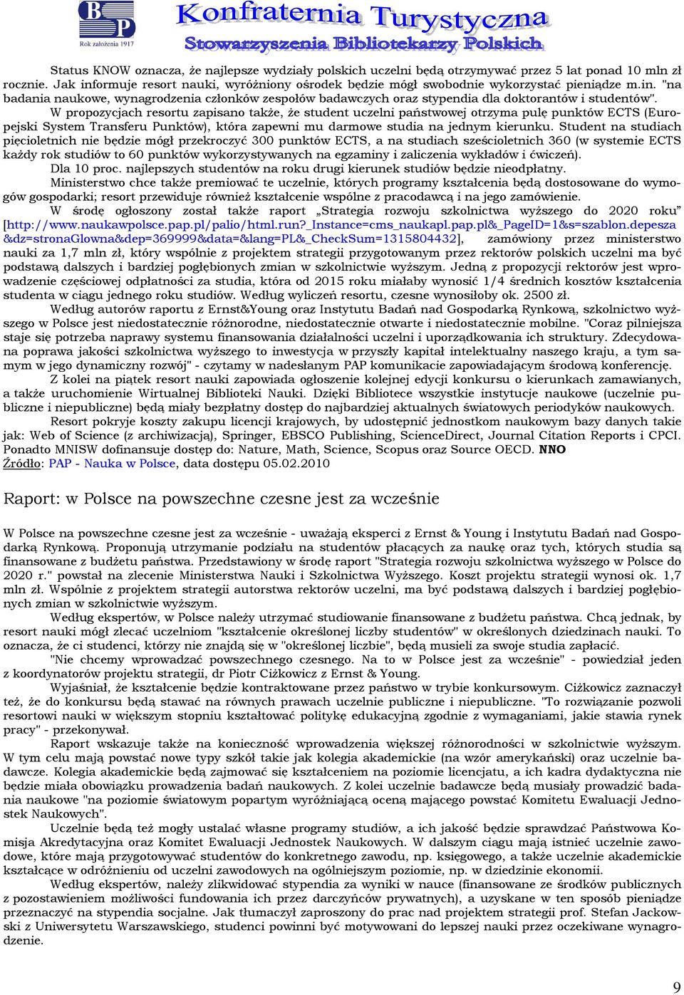 W propozycjach resortu zapisano także, że student uczelni państwowej otrzyma pulę punktów ECTS (Europejski System Transferu Punktów), która zapewni mu darmowe studia na jednym kierunku.