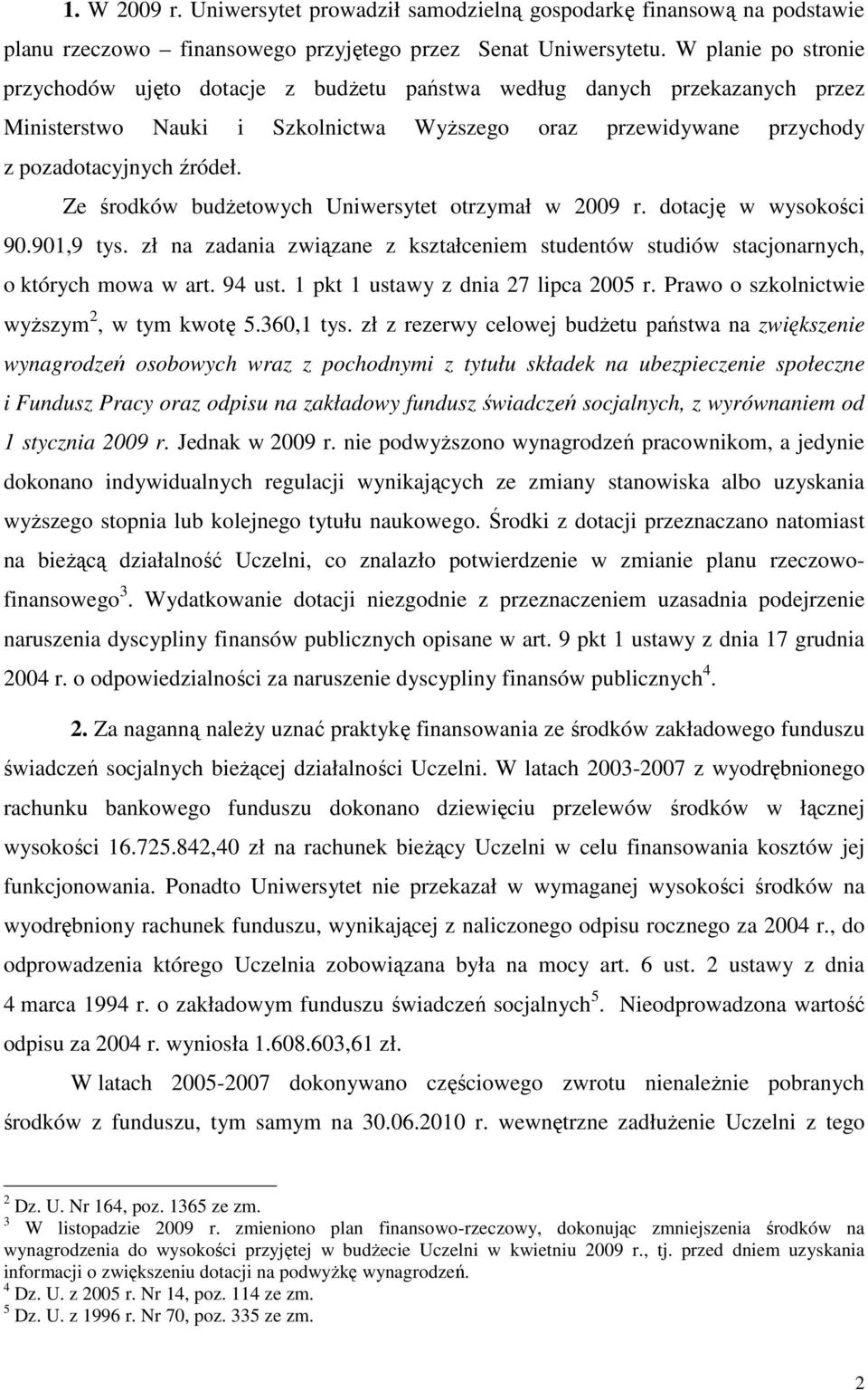 Ze środków budŝetowych Uniwersytet otrzymał w 2009 r. dotację w wysokości 90.901,9 tys. zł na zadania związane z kształceniem studentów studiów stacjonarnych, o których mowa w art. 94 ust.