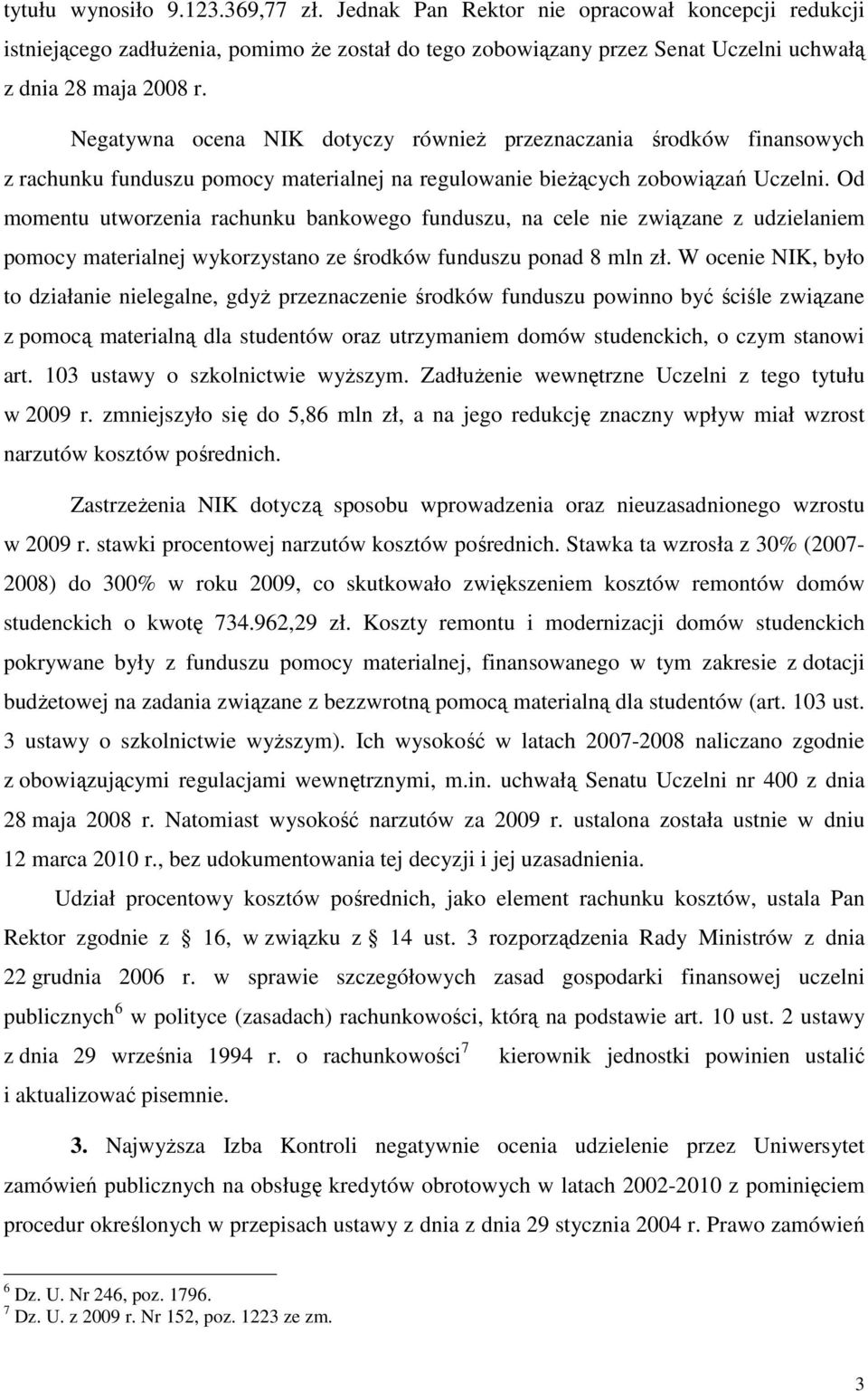 Od momentu utworzenia rachunku bankowego funduszu, na cele nie związane z udzielaniem pomocy materialnej wykorzystano ze środków funduszu ponad 8 mln zł.