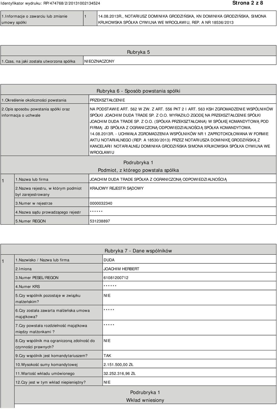 Opis sposobu powstania spółki oraz informacja o uchwale PRZEKSZTAŁCE NA PODSTAWIE ART. 562 W ZW. Z ART. 556 PKT 2 I ART. 563 KSH ZGROMADZE WSPÓLNIKÓW SPÓŁKI JOACHIM DUDA TRADE SP. Z O.O. WYRAZIŁO ZGODĘ NA PRZEKSZTAŁCE SPÓŁKI JOACHIM DUDA TRADE SP.