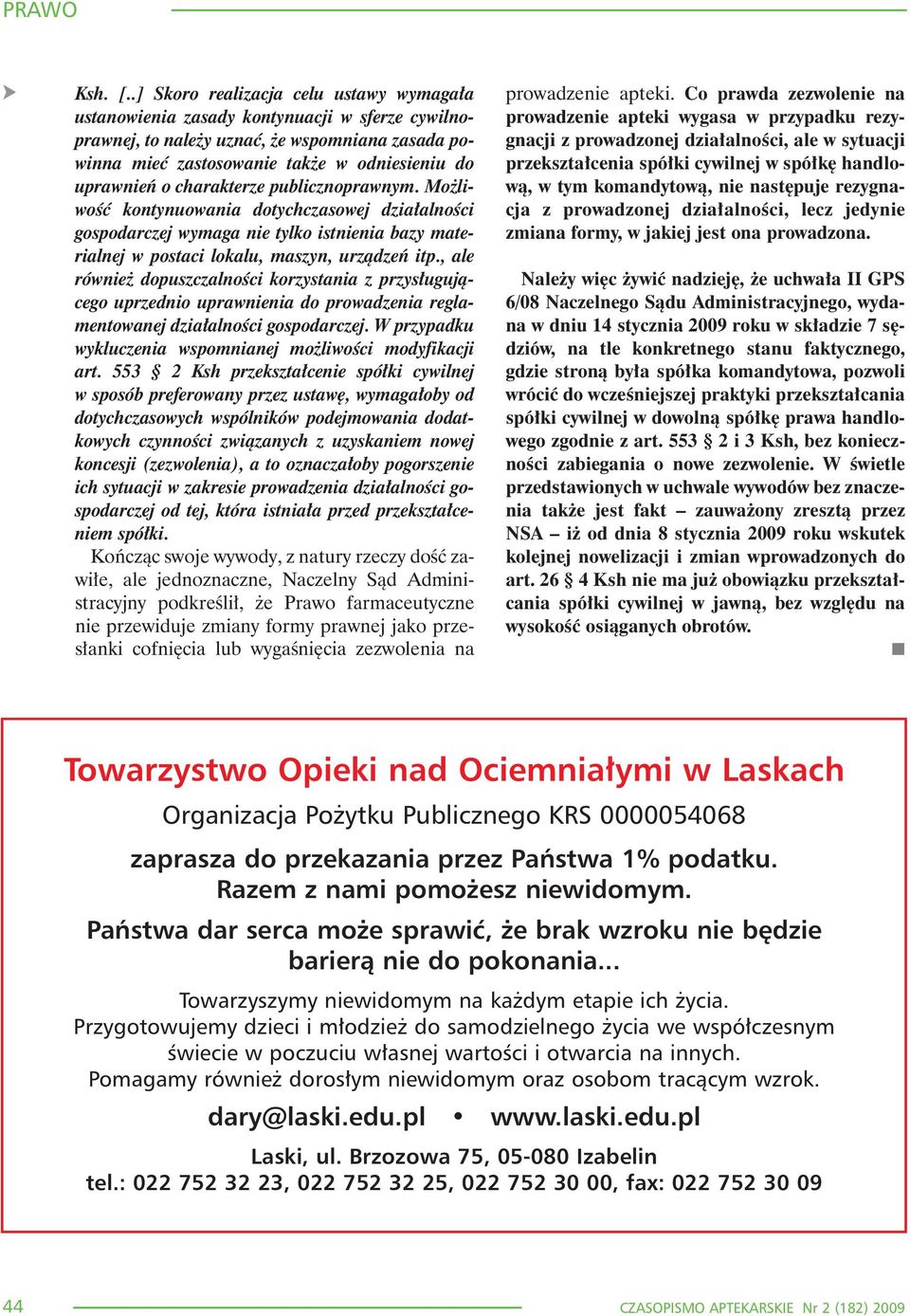 charakterze publicznoprawnym. Mo liwoœæ kontynuowania dotychczasowej dzia³alnoœci gospodarczej wymaga nie tylko istnienia bazy materialnej w postaci lokalu, maszyn, urz¹dzeñ itp.