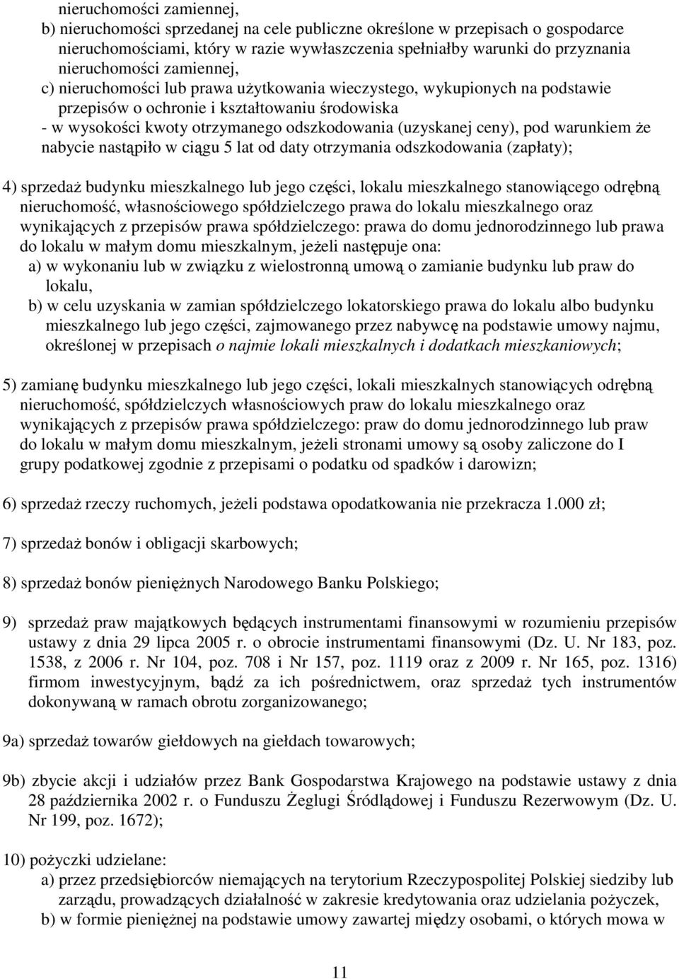 pod warunkiem Ŝe nabycie nastąpiło w ciągu 5 lat od daty otrzymania odszkodowania (zapłaty); 4) sprzedaŝ budynku mieszkalnego lub jego części, lokalu mieszkalnego stanowiącego odrębną nieruchomość,