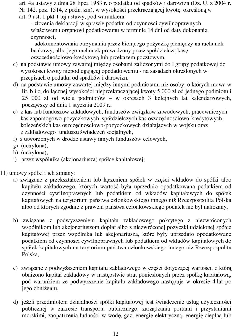 udokumentowania otrzymania przez biorącego poŝyczkę pieniędzy na rachunek bankowy, albo jego rachunek prowadzony przez spółdzielczą kasę oszczędnościowo-kredytową lub przekazem pocztowym, c) na