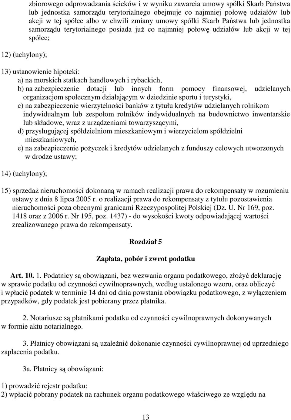 handlowych i rybackich, b) na zabezpieczenie dotacji lub innych form pomocy finansowej, udzielanych organizacjom społecznym działającym w dziedzinie sportu i turystyki, c) na zabezpieczenie