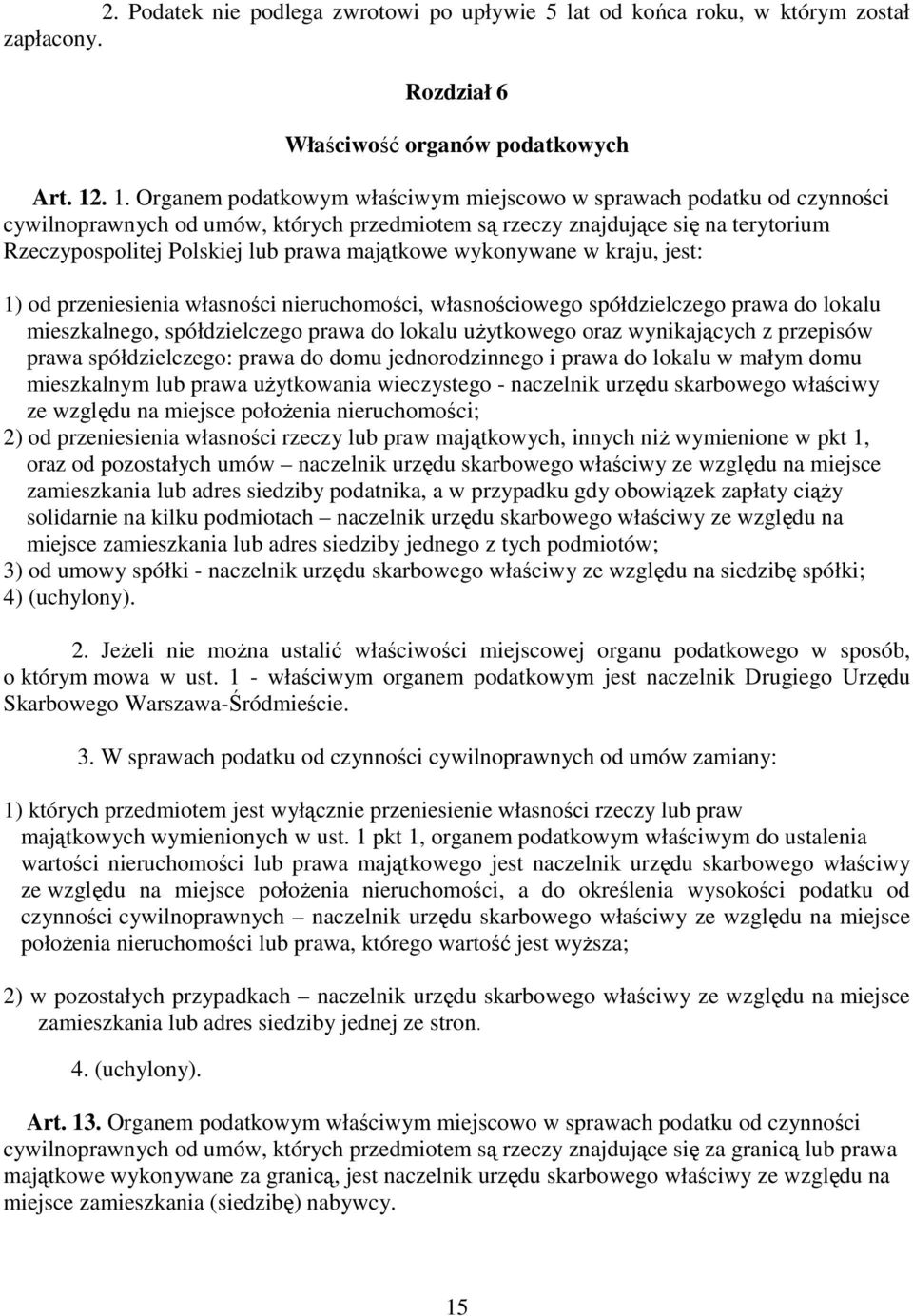 majątkowe wykonywane w kraju, jest: 1) od przeniesienia własności nieruchomości, własnościowego spółdzielczego prawa do lokalu mieszkalnego, spółdzielczego prawa do lokalu uŝytkowego oraz