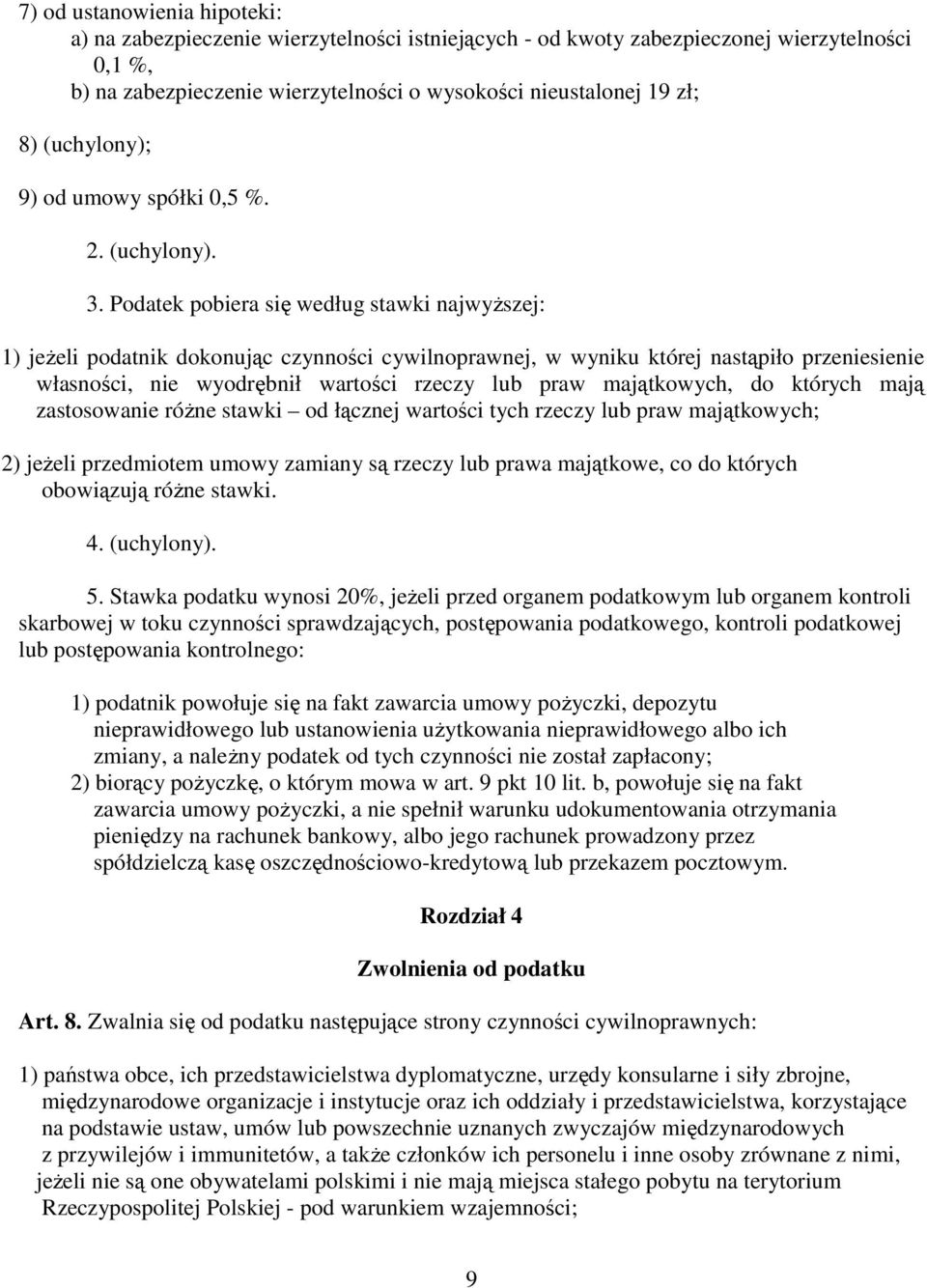 Podatek pobiera się według stawki najwyŝszej: 1) jeŝeli podatnik dokonując czynności cywilnoprawnej, w wyniku której nastąpiło przeniesienie własności, nie wyodrębnił wartości rzeczy lub praw