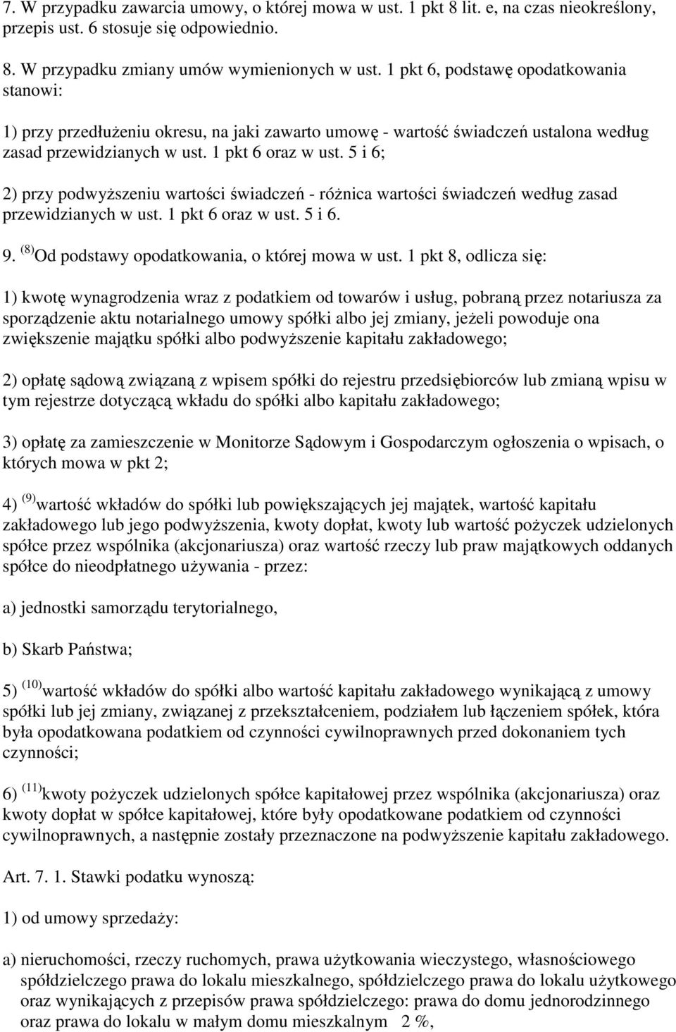 5 i 6; 2) przy podwyŝszeniu wartości świadczeń - róŝnica wartości świadczeń według zasad przewidzianych w ust. 1 pkt 6 oraz w ust. 5 i 6. 9. (8) Od podstawy opodatkowania, o której mowa w ust.