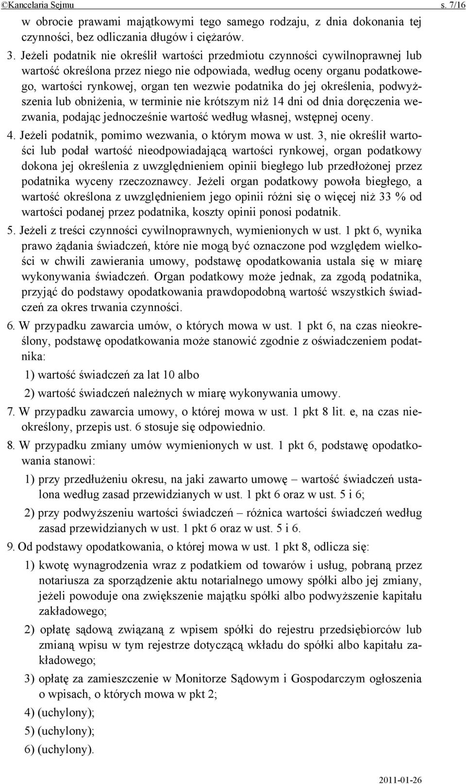 podatnika do jej określenia, podwyższenia lub obniżenia, w terminie nie krótszym niż 14 dni od dnia doręczenia wezwania, podając jednocześnie wartość według własnej, wstępnej oceny. 4.