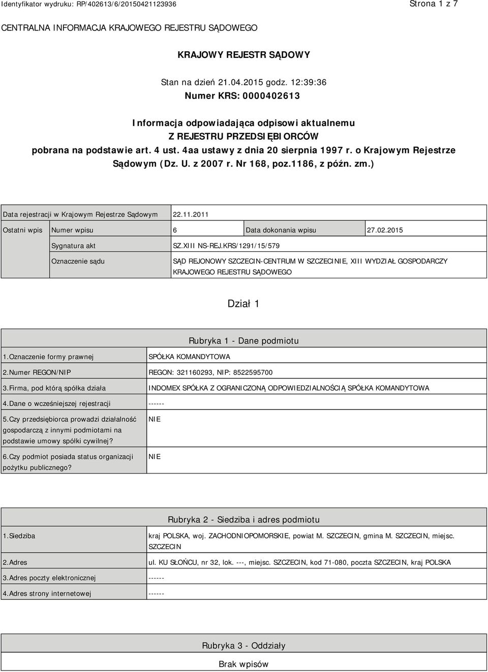 o Krajowym Rejestrze Sądowym (Dz. U. z 2007 r. Nr 168, poz.1186, z późn. zm.) Data rejestracji w Krajowym Rejestrze Sądowym 22.11.2011 Ostatni wpis Numer wpisu 6 Data dokonania wpisu 27.02.